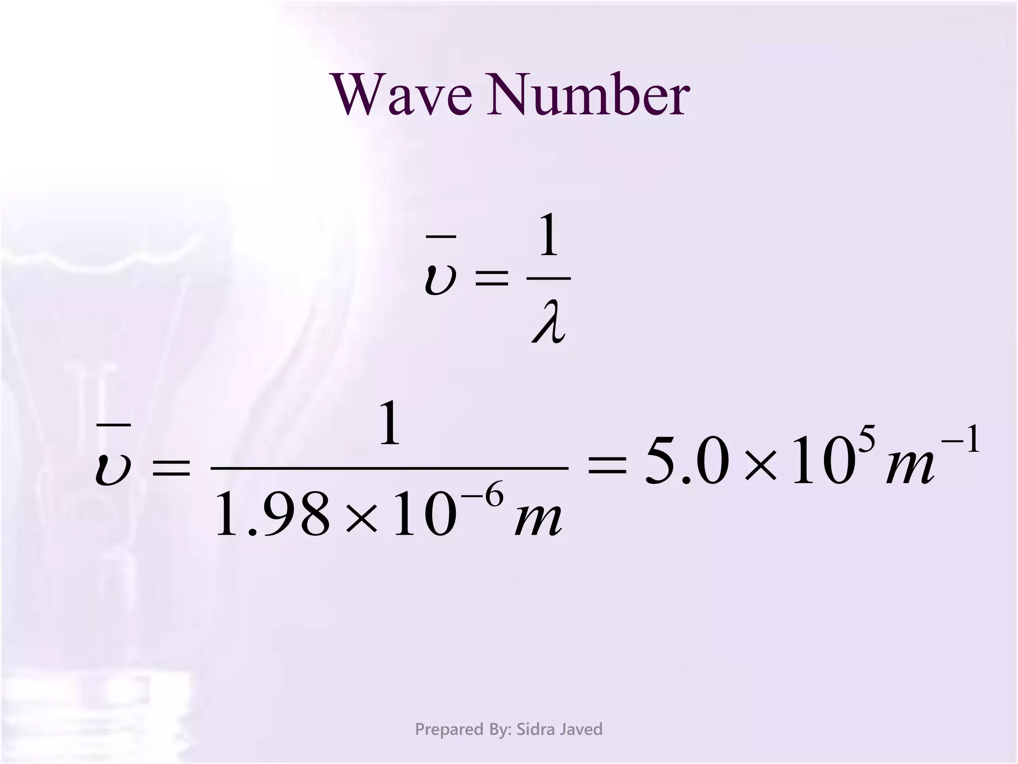 Wave Number
Prepared By: Sidra Javed


1

m6
1098.1
1


 15
100.5 
 m
 