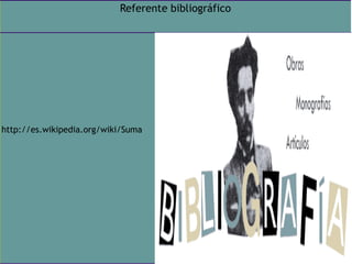 Referente bibliográficohttp://es.wikipedia.org/wiki/Suma
