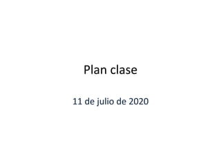 Plan clase
11 de julio de 2020
 