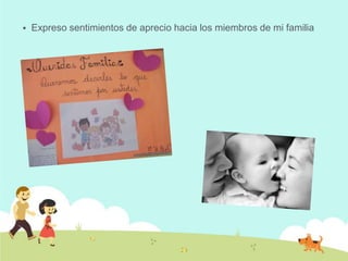    Expreso sentimientos de aprecio hacia los miembros de mi familia
 