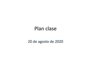 Plan clase
20 de agosto de 2020
 