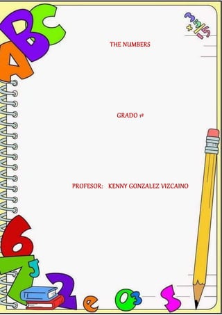 THE NUMBERS
GRADO 1º
PROFESOR: KENNY GONZALEZ VIZCAINO
 