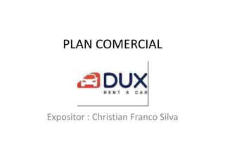 PLAN COMERCIAL
Expositor : Christian Franco Silva
 