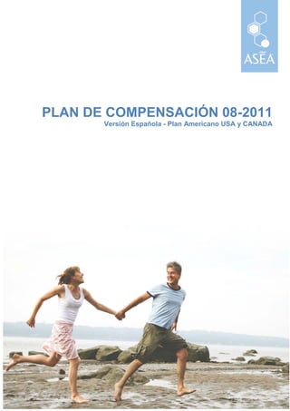 PLAN DE COMPENSACIÓN 08-2011
       Versión Española - Plan Americano USA y CANADA




                                   Traducido por SOMOSASEA
 