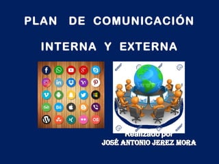 PLAN DE COMUNICACIÓN
INTERNA Y EXTERNA
 