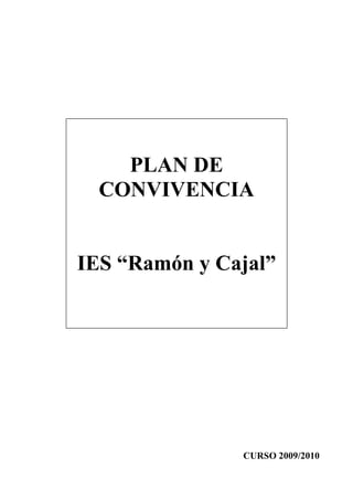 PLA DE
CO VIVE CIA

IES “Ramón y Cajal”

CURSO 2009/2010

 