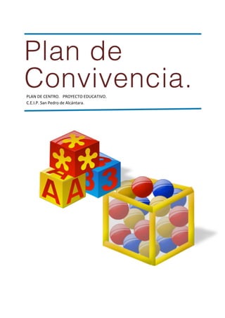Plan de
Convivencia.		PLAN	DE	CENTRO.			PROYECTO	EDUCATIVO.			
		C.E.I.P.	San	Pedro	de	Alcántara.	
	
	
	
	
	
	
	
	
	
	
	
	
	
	
	
	
 