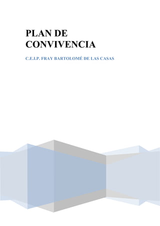 PLAN DE
CONVIVENCIA
C.E.I.P. FRAY BARTOLOMÉ DE LAS CASAS
 