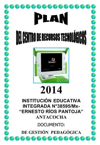 2014 
INSTITUCIÓN EDUCATIVA 
INTEGRADA N°38595/Mx- 
“ERNESTO RÍOS PANTOJA” 
ANTACOCHA 
DOCUMENTO: 
DE GESTIÓN PEDAGÓGICA 
 