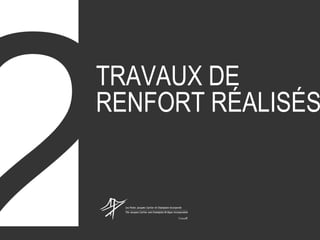TRAVAUX DE
RENFORT RÉALISÉS

 