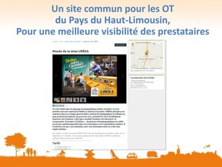 Un site commun pour les OT
du Pays du Haut-Limousin,
Pour une meilleure visibilité des prestataires
 