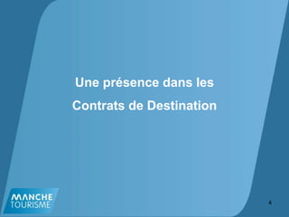 Une présence dans les
Contrats de Destination
4
 
