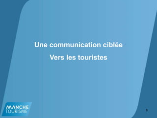 Une communication ciblée
Vers les touristes
8
 