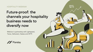 Future-proof: the
channels your hospitality
business needs to
diversify now
HOSPITALITY WEBINAR
Webinar in partnership with Lightspeed,
Tenzo, Deliverect, Hastee and HFTP.
 