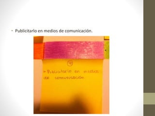 • Publicitarlo en medios de comunicación.