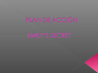 EMILY’S SECRET
 