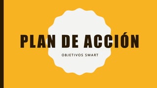 Plan de acción Objetivo SMART.pptx