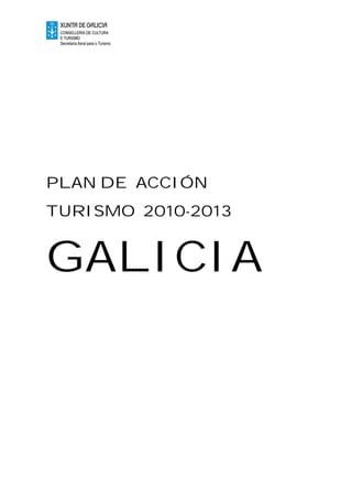 PLAN DE ACCIÓN
TURISMO 2010-2013


GALICIA
 