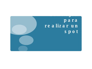 Consejos para realizar un spot