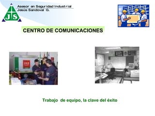 CENTRO DE COMUNICACIONES Trabajo  de equipo, la clave del éxito 