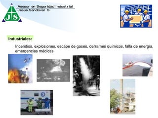 Industriales: Incendios, explosiones, escape de gases, derrames químicos, falla de energía, emergencias médicas 