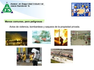 Menos comunes, pero peligrosas  : Actos de violencia, bombardeos y saqueos de la propiedad privada. 