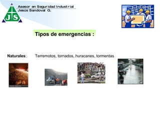 Tipos de emergencias : Terremotos, tornados, huracanes, tormentas Naturales : 