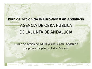 Plan de Acción de la EuroVelo 8 en Andalucía
AGENCIA DE OBRA PÚBLICA
DE LA JUNTA DE ANDALUCÍA
El Plan de Acción del MEDCyc...