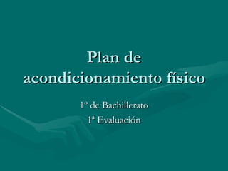 Plan de acondicionamiento físico 1º de Bachillerato 1ª Evaluación 