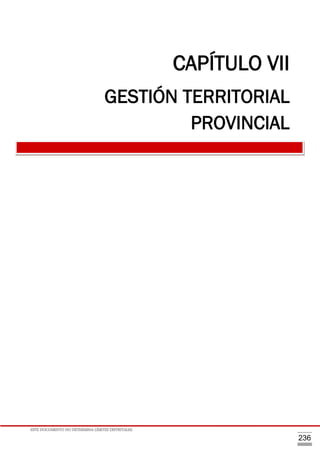 ESTE DOCUMENTO NO DETERMINA LÍMITES DISTRITALES.
236
CAPÍTULO VII
GESTIÓN TERRITORIAL
PROVINCIAL
 