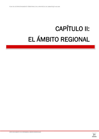 PLAN DE ACONDICIONAMIENTO TERRITORIAL DE LA PROVINCIA DE LAMBAYEQUE 2016-2026
ESTE DOCUMENTO NO DETERMINA LÍMITES DISTRITALES.
31
CAPÍTULO II:
EL ÁMBITO REGIONAL
 