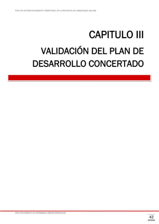 PLAN DE ACONDICIONAMIENTO TERRITORIAL DE LA PROVINCIA DE LAMBAYEQUE 2016-2026
ESTE DOCUMENTO NO DETERMINA LÍMITES DISTRITALES.
42
CAPITULO III
VALIDACIÓN DEL PLAN DE
DESARROLLO CONCERTADO
 