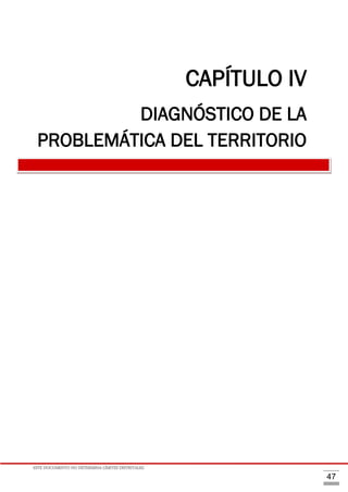 ESTE DOCUMENTO NO DETERMINA LÍMITES DISTRITALES.
47
CAPÍTULO IV
DIAGNÓSTICO DE LA
PROBLEMÁTICA DEL TERRITORIO
 