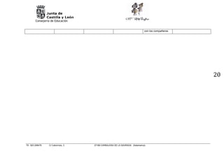 Consejería de Educación
Tlf.: 923 208479 C/ Cabrerizos, 3 37188 CARBAJOSA DE LA SAGRADA (Salamanca).
20
con los compañeros.
 