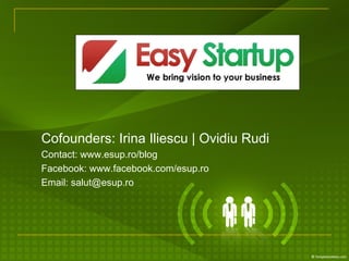 Cofounders: Irina Iliescu | Ovidiu Rudi
Contact: www.esup.ro/blog
Facebook: www.facebook.com/esup.ro
Email: salut@esup.ro
 