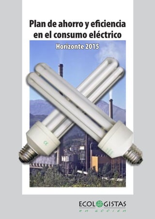 Plandeahorroyeﬁciencia
en el consumo eléctrico
Horizonte 2015
 