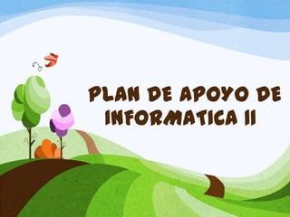 PLAN DE APOYO DE
 INFORMATICA 11
 
