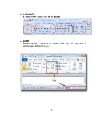d. COMANDOS
Se encuentran en cada uno de los grupos
e. ZOOM
Permite ampliar disminuir el tamaño dela hoja sin perjudicar la
configuración de los márgenes.
9
 