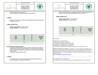 Documento Plan de Área                                                                        Documento Plan de Área



                                    PLAN DE AREA                                                                                 PLAN DE AREA
                                    TECNOLOGÍA E                                                                                 TECNOLOGÍA E
                                    INFORMÁTICA                                                                                  INFORMÁTICA

       o   Utilizar comodines en una consulta                                                     o   Dada una Base de Datos, la compacta y genera una copia de respaldo que
       o   Utilizar expresiones aritméticas y lógicas en una consulta                                 guarda en una unidad de almacenamiento local o remota [C, F]
       o

                                                                                              TIEMPO ESPECIFICOS
    LOGROS:
                                                                                                  o   Tiempo recomendado: 1 Horas de Clase
       o   Diseña una consulta que incluya campos calculados (funciones, expresiones              o   Tiempo Utilizado: 0.5 Horas de Clase
           aritméticas, etc) [C, F]


    TIEMPO ESPECIFICOS                                                                            o

       o   Tiempo recomendado: 4 Horas de Clase                                                                                                             Pr
       o   Tiempo Utilizado: 0.5 Horas de Clase                                                                                         Act
                                                                                                                  Fun                                       o
                                                                                                                                        ivi                                     Otros(ex
                                                                                                                  dam                                       ye
                                                                                                                                        da                                      amenes,
                                                                                                                  ento                                      ct
                                                                                                                                        de                                        etc)
                                                                                                                   s                                        o
                                                                                                                                         s
       o                                                                                                                                                     s

                                                            Pr                                                                          0.5
                                          Act
                      Fun                                   o
                                          ivi                               Otros(ex
                      dam                                   ye
                                          da                                amenes,
                      ento                                  ct                         ESTÁNDARES
                                          de                                  etc)
                       s                                    o
                                           s
                                                             s                         A. Operaciones y Conceptos Básicos
                                          0.5                                          B. Problemas Sociales, Éticos y Humanos
                                                                                       C. Herramientas Tecnológicas para la Productividad
                                                                                       D. Herramientas Tecnológicas para la Comunicación
                                                                                       E. Herramientas Tecnológicas para la Investigación
•   Hacer copias de respaldo (backup).                                                 F. Herramientas Tecnológicas para la Solución de Problemas y la Toma de Decisiones
      o Comprender la importancia de generar copias de respaldo antes de realizar
          ciertas operaciones sobre la base de datos que no tienen opción "deshacer"   Estándares "NETS" para estudiantes- Estándares en TIC para estudiantes desarrollados por el
      o Generar una copia de respaldo y guardarla en una unidad de almacenamiento      proyecto NETS, liderado por el comité de acreditación y criterios profesionales de ISTE (Sociedad
          local o remota                                                               Internacional para la Tecnología en Educación). Los criterios de formación básica en TIC para
      o Compactar y reparar bases de datos                                             estudiantes se dividen en seis grandes categorías, son muy concretos y pertinentes para la educación
       o                                                                               en América Latina.
                                                                                       http://www.eduteka.org/estandaresestux.php3

    LOGROS:

       o   Sin ayudas externas, explica las tres principales ventajas de mantener un   LINEAMIENTOS DE INTEGRACIÓN
           copia de respaldo de una Base de Datos [C, F]                               Con la Integración se busca por un lado, afianzar las habilidades adquiridas en el manejo de las
 