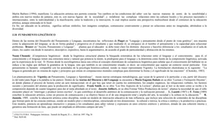 Martín Barbero (1994), manifiesta: La educación artística nos permite conectar “los cambios en las condiciones del saber con las nuevas maneras de sentir, de la sensibilidad y
ambos con nuevos modos de juntarse, esto es, con nuevas figuras de la socialidad”, y reelaborar las complejas relaciones entre las culturas locales y los procesos nacionales e
internacionales, entre la individualidad y la masificación, entre la tradición y la innovación, lo cual implica asumir una perspectiva multicultural desde el comienzo de la educación
artística, aunque enraizada en lo local.
En fin, ser educado en la artística, significa utilizar símbolos, leer imágenes complejas, comunicarse creativamente y pensar en soluciones antes no imaginadas, abriéndose a la
diversidad.

3.10 FUNDAMENTO LINGÜÍSTICO

Dentro de las teorías del Desarrollo del Pensamiento y Lenguaje, encontramos las reflexiones de Piaget en “Lenguaje y pensamiento desde el punto de vista genético”, nos muestra
como la adquisición del lenguaje, se da en forma gradual y progresiva en el estudiante y que mediante él, se enriquece en el hombre el pensamiento y la capacidad para solucionar
problemas. Bruner en “Acción, Pensamiento y Lenguaje”, plantea que el educador se debe tener claro los distintos discursos y hacerlos diferenciar a los estudiantes en el aula de
clases, los cuales van desde lo narrativo, descriptivo, expositivo, hasta lo argumentativo, de acuerdo al grado de particularidad y abstracción de los mismos.

Noam Chomski (Competencia lingüística): desde la lingüística estructural plantea la búsqueda sistemática de las relaciones entre el lenguaje y el conocimiento; para él, el
conocimiento y el lenguaje tienen una estructura única y natural que potencia la mente, la predispone para el lenguaje y la determina como fuente de la comprensión lingüística, activada
por la experiencia de lo real. D. Hymes desde la sociolingüística lanza una crítica al concepto chomskiano de competencia lingüística para señalar que el conocimiento del hablante no se
reduce a las reglas que definen la gramática de la lengua, sino que también es un conocimiento situado, es decir, un conocimiento que supone un contexto social particular. Este
pensamiento es bastante compatible con los postulados de la psicología histórico-cultural, siendo su mejor representante Vigotsky. La formulación chomskiana es la siguiente: “La
lengua es generada por un sistema de reglas y principios que entran en computaciones mentales complejas para determinar la forma y el significado de las oraciones” (Chomsky, 1983).

Los planteamientos de Vigotsky en Pensamiento, Lenguaje y Aprendizaje”, trazan nuevas estrategias metodológicas, que vayan de lo general a lo particular, o sea, partir del discurso
(o del todo) para llegar a la palabra (a las partes). Dentro de las teorías del Discurso y del Lenguaje se encuentra a María Eugenia Dubois en su obra “Lectura y Formación Docente”,
en donde plantea el proceso de lectura como un acto transaccional, en el que hay que tener en cuenta los sentimientos, los estados orgánicos, las relajaciones verbales, los factores
sociales y personales del alumno para la producción de significados. Frank Smith, en su obra “Los Dos Aspectos de la Lectura”, plantea que al leer se da tanto como se recibe y la
comprensión depende de cuanto tengamos para dar al tema abordado en el texto. Jossette Jolibert, en su obra Formar Niños Productores de textos”, plantea la necesidad de que el niño
encuentre placer en “interrogar y producir textos escritos”, lo que contribuye al desarrollo auténtico de la comunicación y la realización personal… L. Lazotti (1987) y F. Testa (1989)
conciben la educación artística, como un proceso de comunicación y su objetivo básico es el de una integración total y amplia del arte, la sociedad y la cultura en la educación.11 R.
Juanola, 1989, concibe la educación artística como disciplina, siendo un modelo de innovación educativa de más influencia, que incluye una selección de contenidos de las disciplinas
que forman parte de las ciencias estéticas, siendo un modelo pluri e interdisciplinas, estructurado en tres dimensiones: la cultural o teórica, la crítica o estética y la productiva o prácticas.
Este modelo, potencia un aprendizaje interactivo y prepara a los estudiantes para saber valorar y expresarse en unos criterios estéticos y artísticos, dotado de una cohesión interna y
garantiza una formación de base, que puede ser ampliada en diferentes campos del arte.12

11
     COLCULTURA. Pedagogías Artísticas. Santafé de Bogotá, D. c., Abril de 1997. Pág 38
12
     Ibid. Pá39-40.
 