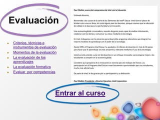 Evaluación
Criterios, técnicas e
instrumentos de evaluación
Momentos de la evaluación
La evaluación de los
aprendizajes
La evaluación formativa
Evaluar por competencias
Entrar al curso
 