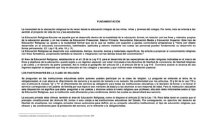 FUNDAMENTACIÓN
La necesidad de la educación religiosa ha de verse desde la educación integral de los niños, niñas y jóvenes del colegio. Por tanto, ésta se orienta a dar
sentido al proyecto de vida de los y las estudiantes.
La Educación Religiosa Escolar es aquella que se desarrolla dentro de la modalidad de la educación formal, en relación con los fines y métodos propios
de la educación escolar y en los niveles de Educación Preescolar, Básica Primaria, Secundaria, Educación Media y Educación Superior. Este tipo de
Educación Religiosa se ajusta a la modalidad formal que es la que se realiza con sujeción a pautas curriculares progresivas y “tiene por objeto
desarrollar en el educando conocimientos, habilidades, aptitudes y valores mediante los cuales las personas puedan fundamentar su desarrollo en
forma permanente. (Cf. Ley 115, arts. 10 y 11)
La Educación Religiosa se desarrolla con estándares, tiempo, docente, textos y materiales específicos. Se orienta a propiciar el conocimiento religioso
con fines formativos, propiciando también la relación e integración con las demás áreas del conocimiento.3
El Área de Educación Religiosa, establecida en el art 23 de la Ley 115, para el desarrollo de las expectativas de orden religioso indicadas en el marco de
fines y objetivos de la educación, quedó sujeta a un régimen especial, por estar vinculada a los derechos de libertad de conciencia, de libertad religiosa
y de cultos y el derecho de patria potestad. Así lo indica el parágrafo del artículo 23 y el artículo 24 de la Ley 115. Conviene aclarar el alcance de ése
régimen especial en aspectos que hoy se discuten en los colegios y escuelas y que motivan esta orientación pastoral.
LOS PARTICIPANTES EN LA CLASE DE RELIGIÓN
Se preguntan en las instituciones educativas sobre quienes pueden participar en la clase de religión. La pregunta se extiende al tema de la
obligatoriedad, el cual abarca el ofrecimiento del servicio y la opción de tomarlo o no tomarlo. De conformidad con los artículos. 23 y 24 de la Ley 115 y
con el artículo 6, incisos "g" y "h" el ofrecimiento del servicio es obligatorio para todas las instituciones educativas y la decisión de tomar o no tomar el
servicio corresponde a los padres de familia por sus hijos si son menores de edad y a los alumnos si son mayores de edad. Para la institución educativa
esta disposición no significa que deba preguntar a los padres y alumnos sobre el credo religioso que profesan; ella sólo debe informarles sobre el tipo
de Educación Religiosa, que la institución está ofreciendo y las condiciones dentro las cuales se desarrollará ese servicio.
La escuela privada debe ofrecer también el área de Educación Religiosa, como lo dispone el artículo 23 de la Ley 115. Pero debe tener en cuenta que el
precepto constitucional del Artículo 68, inciso 4 solo cobija a las instituciones educativas del Estado. Por consiguiente, en ejercicio del derecho de
libertad de enseñanza, los colegios privados tienen autonomía para definir, en su proyecto educativo institucional, el tipo de educación religiosa que
ofrecen y las condiciones para la prestación del servicio, en lo referente a la obligatoriedad.
3 Lineamientos y estándares curriculares para el área de educación religiosa. Conferencia Episcopal de Colombia. 2004
 