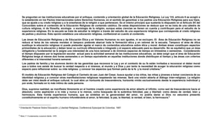 Se preguntan en las instituciones educativas por el enfoque, contenido y orientación global de la Educación Religiosa. La Ley 133, artículo 6 se acogió a
lo establecido en los Pactos Internacionales sobre Derechos Humanos, en el sentido de garantizar a los padres una Educación Religiosa para sus hijos,
que se ajuste a su credo religioso y a la enseñanza de la religión a que pertenecen. Es el mismo principio que sustenta lo dispuesto en el Artículo XII del
Concordato sobre el contenido de la Educación Religiosa de contenido católico. De estas disposiciones se deduce que no se trata de una cátedra de
cultura religiosa, ni de filosofía, sicología o sociología de la religión, aunque estas ciencias se tienen en cuenta y contribuyen para el estudio de la
experiencia religiosa. En la escuela se trata de estudiar la religión a través del estudio de una experiencia religiosa que corresponda al credo religioso
de padres y alumnos. Esta opción establece una educación religiosa, confesional en cuanto al contenido.
Las áreas de Educación Religiosa y de Educación Ética y en Valores Humanos no son iguales, ni se excluyen. El Área de Educación Religiosa no se
reduce al tema de los valores morales ni tampoco pretende abarcar toda la formación ética y en valores de la escuela. Tampoco el área de ética
sustituye la educación religiosa ni puede pretender agotar el marco de contenidos educativos sobre ética y moral. Ambas áreas constituyen aspectos
primordiales de la educación y deben tener su currículo diferenciado e integrado y el espacio adecuado para su desarrollo. No es equitativo que un área
obligatoria y fundamental se le asigne una intensidad de una hora semanal o de mínimos espacios de tiempo en trimestres o semestres. Considerando
el tiempo dispuesto por la legislación escolar actual para la actividad semanal de las instituciones educativas, se debe exigir que el área de Educación
Religiosa tenga al menos dos horas semanales o un tiempo equivalente en aquellas instituciones donde distribuyan el tiempo y las áreas con criterios
diferentes a la intensidad horaria semanal.
Los padres de familia y los alumnos dentro de las garantías que reconoce la Ley y en el contexto de su fe están invitados a reconocer el deber moral
que a todos nos asiste de buscar la verdad respecto a sí mismos, al mundo y a Dios y por tanto la necesidad de acoger la educación religiosa como
espacio para reflexionar sobre su vida religiosa y conocer los aspectos que forman parte de la fe y la moral cristiana.4
El modelo de Educación Religiosa del Colegio el Carmelo de san Juan del Cesar, busca ayudar a los niños, las niñas y jóvenes a tomar conciencia de su
identidad religiosa y a conocer otras manifestaciones religiosas respetando las mismas. Será una visión abierta al diálogo inter–religioso. La religión
debe ser vista desde el enfoque cultural, lo cual abre un horizonte de trascendencia, horizonte vivido exclusivamente desde la experiencia individual y
por ende, formado en lo más íntimo de cada persona.
Dios, suprema realidad, se manifiesta libremente en el hombre creado como experiencia de amor abierto al infinito; como sed de trascendencia hacia el
absoluto; como aspiración a lo más y nunca a lo menos; como búsqueda de la auténtica felicidad, paz y libertad; como deseo de verdad, bien y
hermosura. Esta honda experiencia humana, que se sintetiza en la generosidad del amor, no podría darse si Dios no estuviera presente
constitutivamente en el espíritu humano infundiéndole el amor, la felicidad, la paz, la libertad, la verdad, el bien, la hermosura.5
4 Orientación Pastoral Sobre Educación y Libertad Religiosa. Conferencia Episcopal de Colombia. 1997.
5 Rielo, F. Fundamentos Juventud Idente. 1976
 