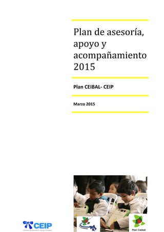 Plan de asesoría,
apoyo y
acompañamiento
2015
Plan CEIBAL- CEIP
Marzo 2015
 