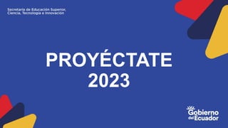 PROYÉCTATE
2023
 