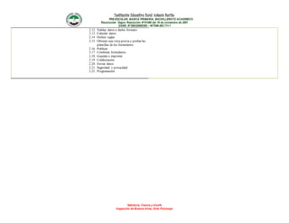Institución Educativa Rural Antonio Nariño
PRE-ESCOLAR, BASICA PRIMARIA, BACHILLERATO ACADEMICO
Reconocido Según Resolución N°01490 del 16 de noviembre de 2007
DANE: N°286320000395 – NIT846.003.711-1
Sabiduría, Ciencia y triunfo
Inspección de Buenos Aires, Orito Putumayo
2.12. Validar datos y darles formato.
2.13. Calcular datos
2.14. Definir reglas
2.15. Obtener una vista previa y probar las
plantillas de los formularios
2.16. Publicar
2.17. Combinar formularios
2.18. Guardar e imprimir
2.19. Colaboración
2.20. Enviar datos
2.21. Seguridad y privacidad
2.22. Programación
 