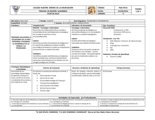 COLEGIO NUESTRA SEÑORA DE LA ANUNCIACIÓN CÓDIGO: PGA-FR-03
PAGINA
1 DE 1PROCESO DE GESTIÓN ACADÉMICA FECHA: 01/09/2014
PLAN DE AULA VERSIÓN: 4
“EL QUE EDUCA HUMANIZA Y EL QUE HUMANIZA EVANGELIZA” (Sierva de Dios Madre María Berenice)
Año lectivo: 2014-2015 Periodo: CUARTO Área/Asignatura: TECNOLOGÍA E INFORMÁTICA
Grado/Nivel: DÉCIMO Docente: WILLIAM ALFREDO CERON CHATES
Estándares Competencia(s) Indicadores de Desempeño Ejes Temáticos
PROPONER SOLUCIONES A
SITUACIONES DE LA VIDA
COTIDIANA UTILIZANDO
EL DESARROLLO DE LA
CIENCIA Y LA
TECNOLOGÍA.
BASICAS : Tecnología e Informática:
Reconozco las implicacioneséticas, sociales y
ambientales de las manifestaciones tecnológicas
del mundo en que vivo, yactúo
responsablemente.
Laboral:
Seleccionoyutilizo herramientas tecnológicasen
la solución de problemasyelaboro modelos
tecnológicos teniendo encuenta los componentes
como parte de un sistema funcional.
Ciudadana:
Identificoyrespeto lasdiferencias ysemejanzas
entre los demás yyo, yrechazo situacionesde
exclusióno discriminaciónenmi familia, conmis
amigas yamigos yen mi salón.
Tecnología e Informática:
Analizar proyectos tecnológicos en
desarrolloydebato enmi comunidadel
impacto ysu posible investigación.
Laboral:
Diseñar alternativas tecnológicas
adecuadas para realizar distintastareas.
Ciudadana:
Comparar cómo me siento cuandome
discriminano me excluyen... ycómo,
cuándome aceptan. Así puedoexplicar
por qué es importante aceptar a las
personas.
Desarrollo WEB
- Introducción a PHP
- Estructura PHP básica
- Etiquetas
Introducción a las TICs
 OVA (Objetos Virtuales de Aprendizaje)
 Blog
 Inteligencias múltiples
 PLE
 Wiki
Ambientes Virtuales de Aprendizaje
 Chamilo (LMS)
Estrategias Metodológicas
y Actividades
Criterios de Evaluación Recursos y Ambientes de Aprendizaje Tiempo (semanas)
Evaluaciónde Las
actividades desarrolladas,
disposiciónytrabajoen
clase, usode los recursos,
socializaciónde las tareas y
participaciónenclase.
Se aplicara unprocesode valoracióncontinua a
través de:
 Participaciónenclase.
 Ejercicios en clase
 Puntualidad entrega de Tareasy/o
Trabajos de investigación
 Evaluaciones intermedias
 Actitud hacia la clase
 Prueba saber
Guías de trabajo, internet, videos y
software educativo, sala de informática,
audiovisuales, salónde clase y coliseo.
10 Semanas
Actividades de Superación y/o Profundización:
1-Describir cada uno delos elementos y características de
las Inteligencias múltiples
2-Investigo los tipos de herramientas tics queseutilizaron
en este periodo.
1-Generar por medios electrónicos los elementos y características de
las Inteligencias múltiples
2- Desarrolloestrategias para dar a conocer elmanejode las
herramientas tics utilizadas
1-Diseñar un mapa conceptual delos elementos y características de
las Inteligencias múltiples
2- Genero un tutorialenel manejo delas herramientas tics
manipuladas en esteperiodo
 