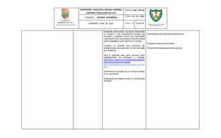 INSTITUCIÓN EDUCATIVA ESCUELA NORMAL
SUPERIOR FARALLONES DE CALI
CÓDIGO: GAC -FOR 02
PROCESO: GESTIÓN ACADÉMICA
FECHA: 24 – 01 - 2014
FORMATO PLAN DE AULA VERSIÓN : 01 Pág 5 de 6
SECRETARIA DE EDUCACION MUNICIPAL
INSTITUCIÓN EDUCATIVA ESCUELA NORMAL
SUPERIOR FARALLONES DE CALI
ambiente debe existir una presa. Realizarán
un dibujo y una descripción escrita que
muestre y explique cómo las estructuras
corporales y los comportamientos del animal
están adaptados para capturar su presa.
Crearán un poema que involucre las
adaptaciones de protección de los animales
que prefieran.
Visa a páginas web para conocer otras
adaptaciones de animales y plantas:
http://www.utadeo.edu.co/dependencias/mus
eo/enciclopedia/curiosidades .
http:/www.dgpad.gov.co/acerca/fen_ununda.
htm.
Diseñaran un modelo de un animal acuático
en su ambiente
Realización de experimentos: el desperdicio
de agua
Presentación de informes de laboratorio
Exposición del animal creado
Revisión del trabajo personal y grupal
 