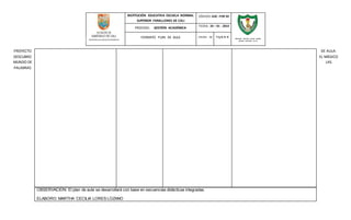 INSTITUCIÓN EDUCATIVA ESCUELA NORMAL
SUPERIOR FARALLONES DE CALI
CÓDIGO: GAC -FOR 02
PROCESO: GESTIÓN ACADÉMICA
FECHA: 24 – 01 - 2014
FORMATO PLAN DE AULA VERSIÓN : 01 Pág 6 de 6
SECRETARIA DE EDUCACION MUNICIPAL
INSTITUCIÓN EDUCATIVA ESCUELA NORMAL
SUPERIOR FARALLONES DE CALI
PROYECTO DE AULA:
DESCUBRO EL MÁGICO
MUNDO DE LAS
PALABRAS
OBSERVACION: El plan de aula se desarrollará con base en secuencias didácticas integradas.
ELABORO: MARTHA CECILIA LORES LOZANO
 
