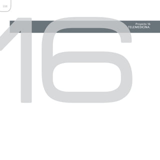 16
108




          Proyecto 16
      TELEMEDICINA.
 
